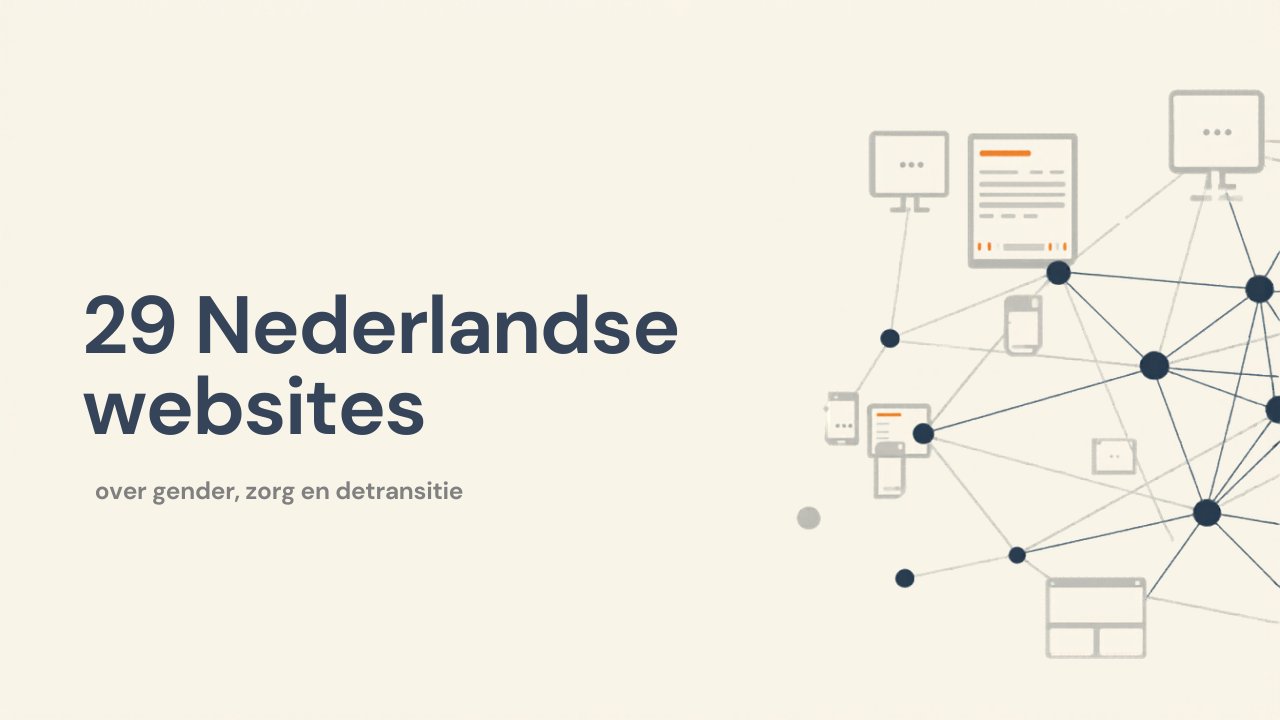 Nieuw netwerk: 29 Nederlandse websites over gender, zorg, detransitie en debat
